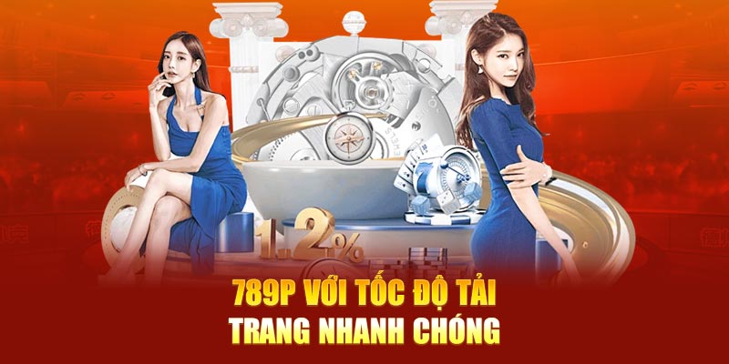 789P với tốc độ tải trang nhanh chóng